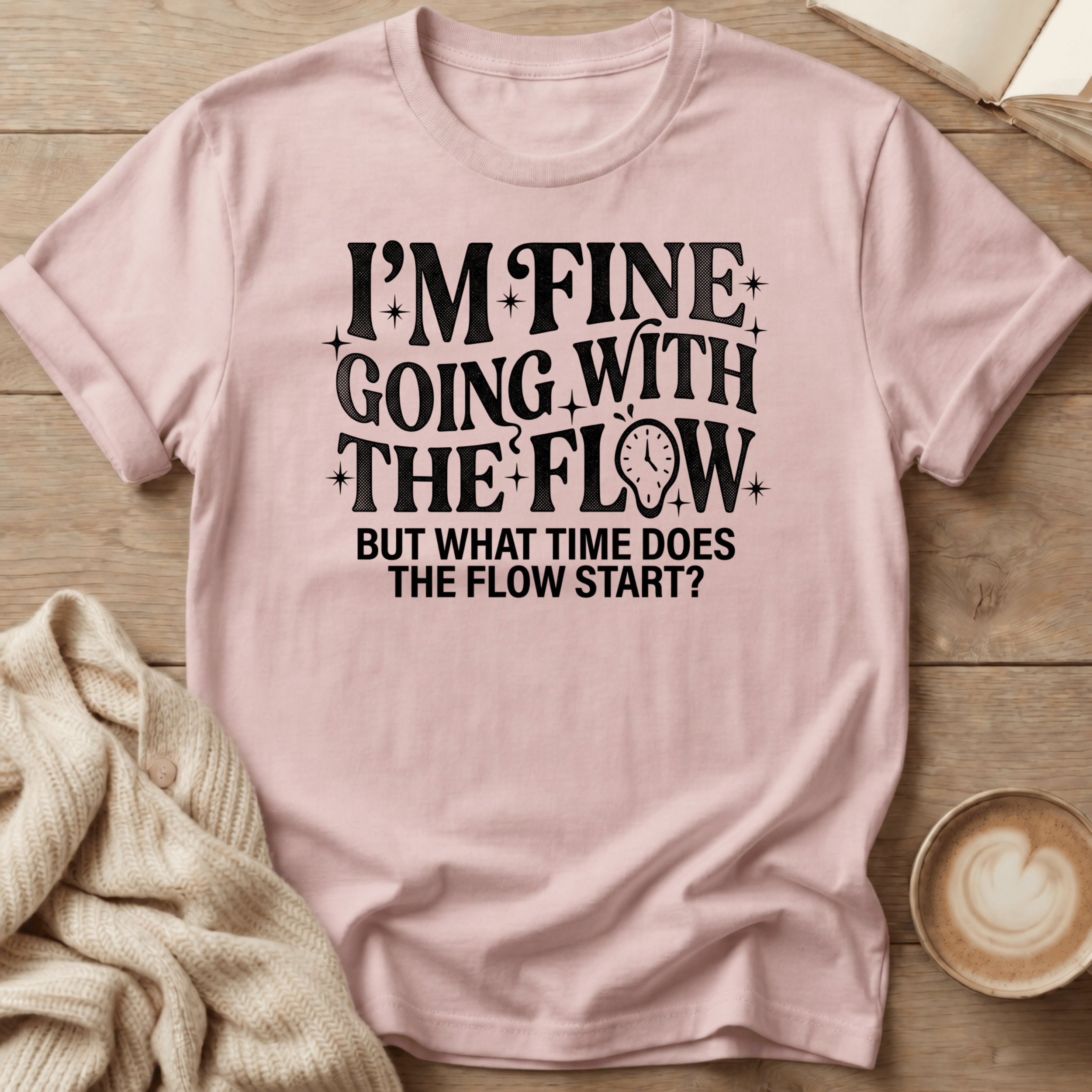 I'm Fine Going with the Flow- What Time? - T-Shirt