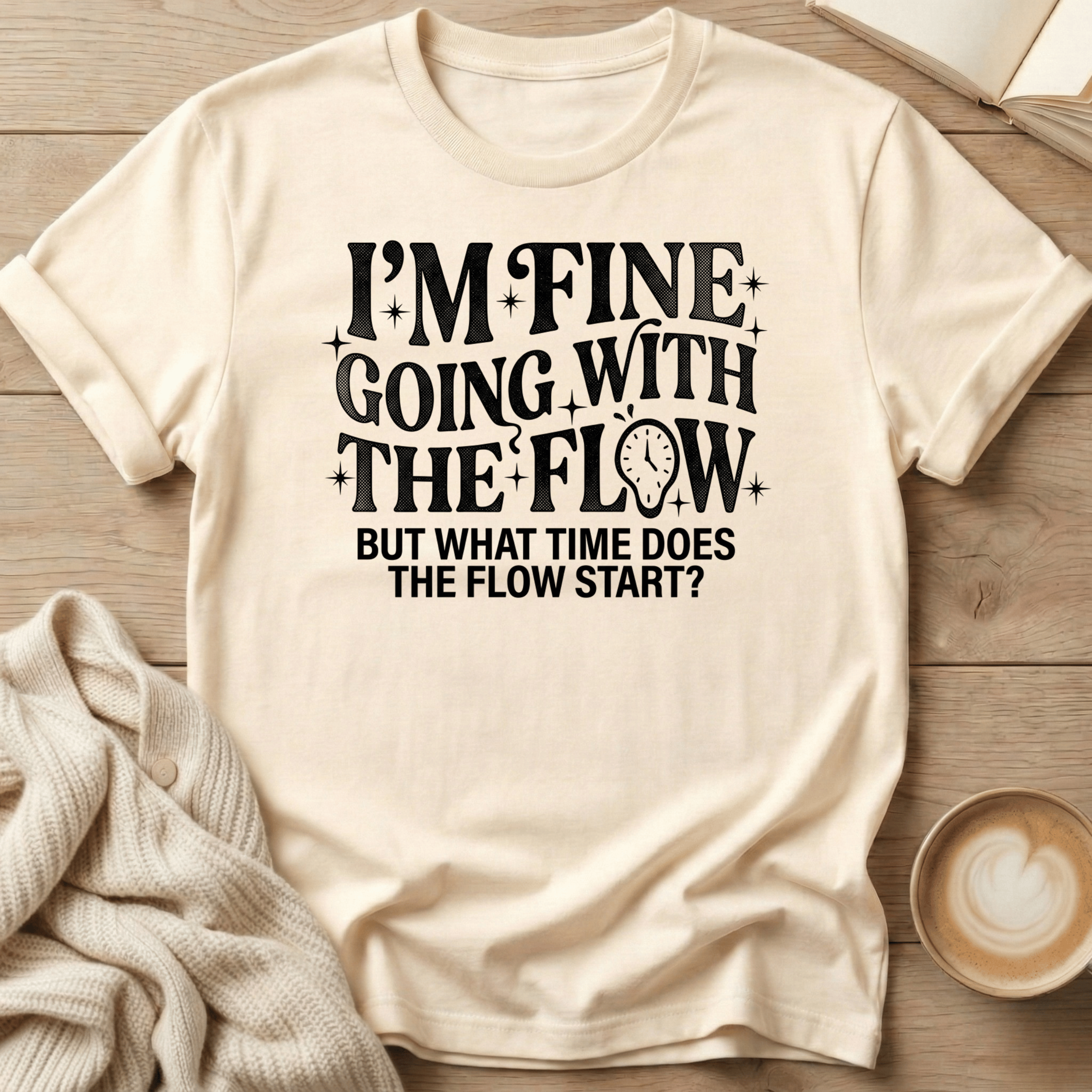I'm Fine Going with the Flow- What Time? - T-Shirt