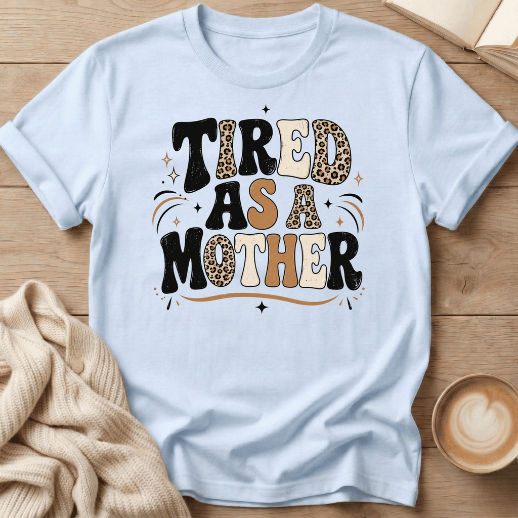 Tired as a Mother T-Shirt