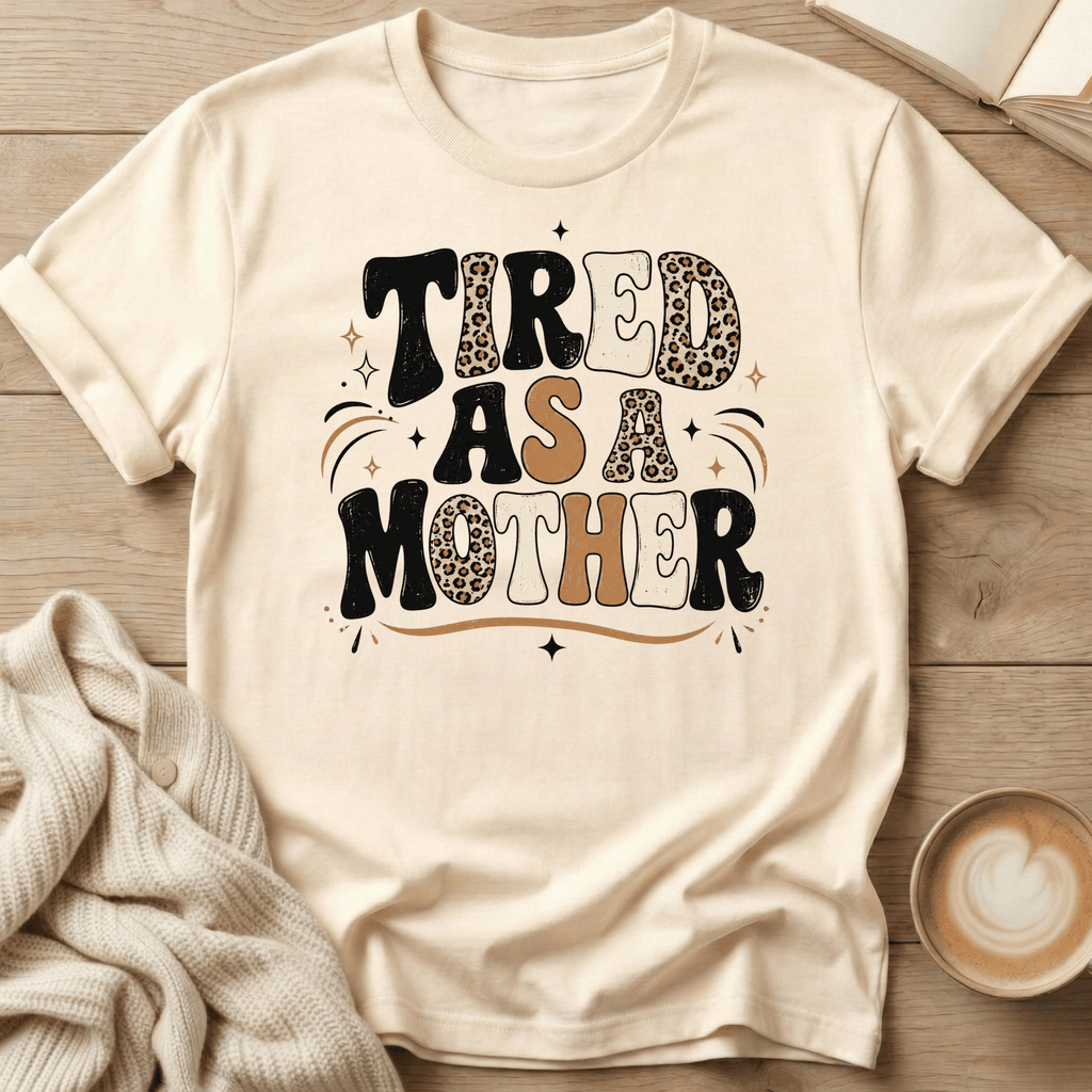Tired as a Mother T-Shirt