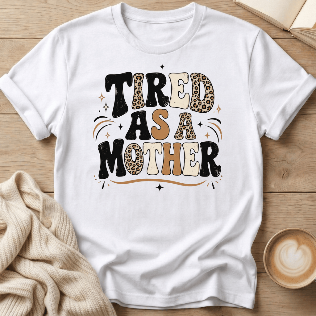 Tired as a Mother T-Shirt