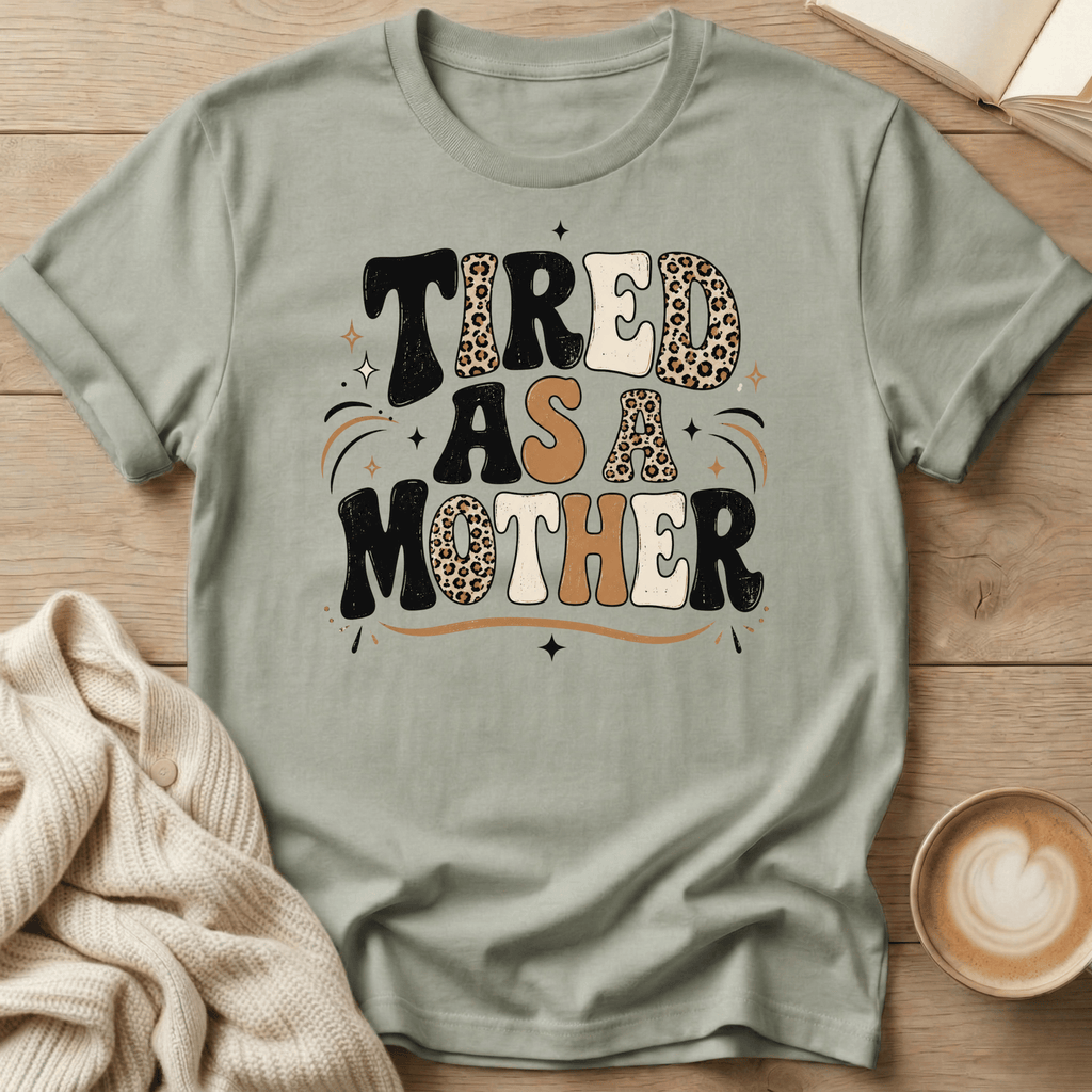 Tired as a Mother T-Shirt
