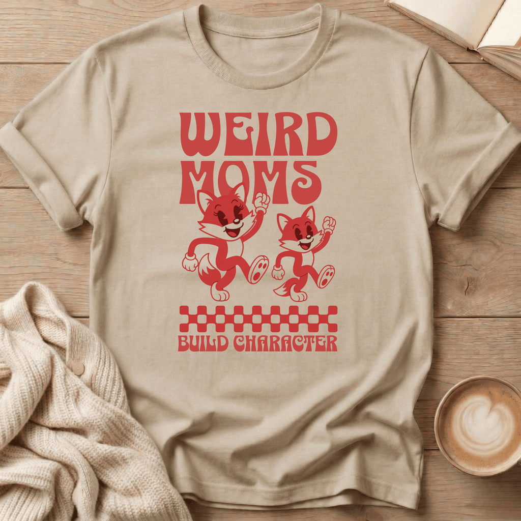 Weird Moms Build Character - T-Shirt