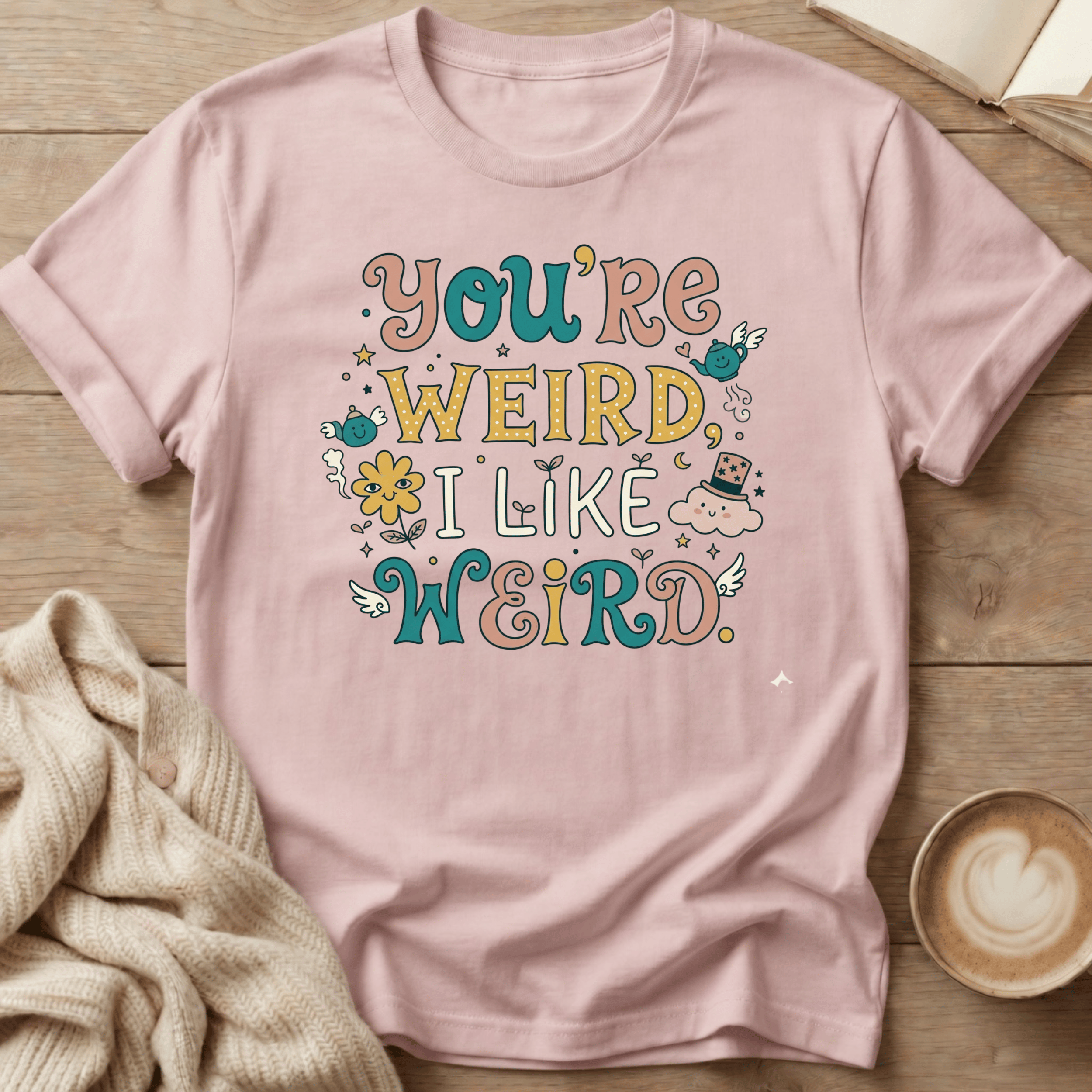 You're Weird, I Like Weird T-Shirt