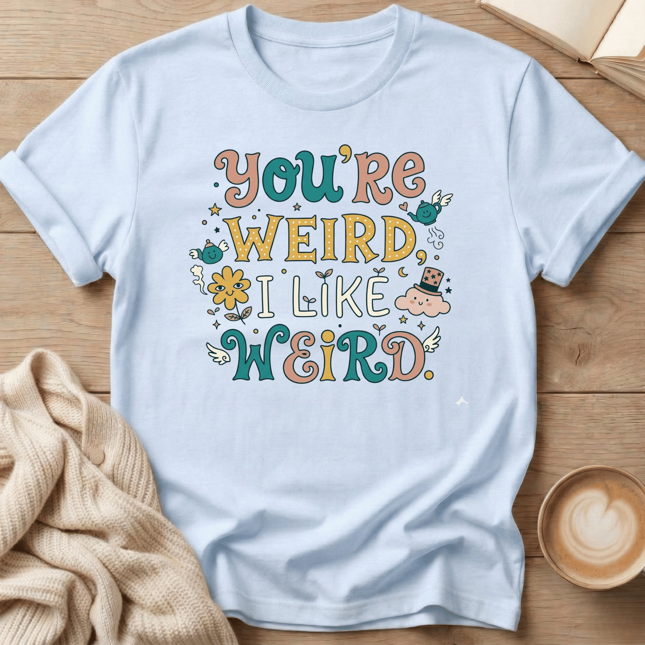 You're Weird, I Like Weird T-Shirt