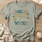 You're Weird, I Like Weird T-Shirt