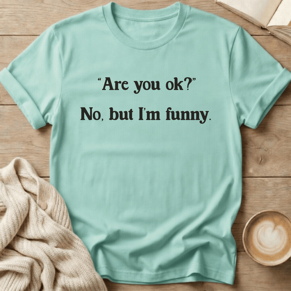 Are You Ok? No but I'm Funny T-Shirt