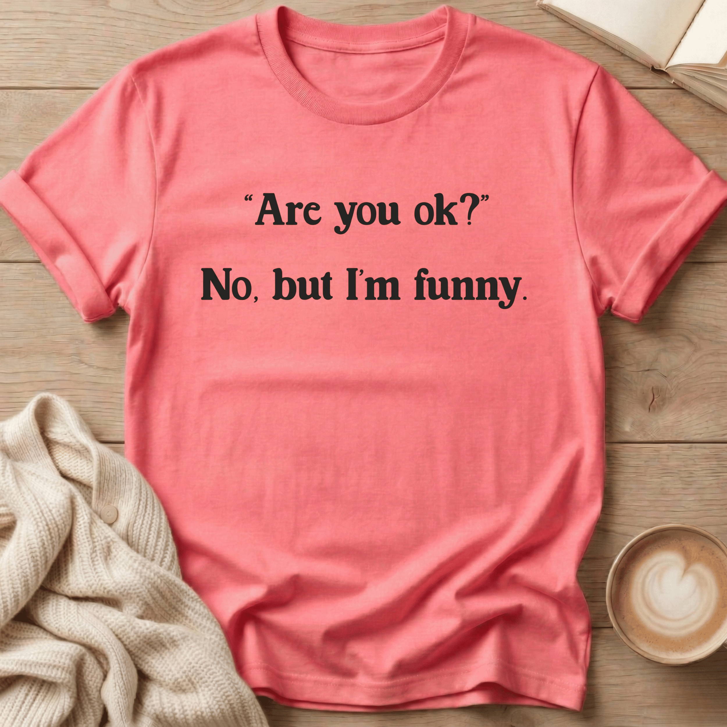 Are You Ok? No but I'm Funny T-Shirt