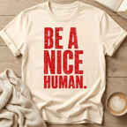 Be a Nice Human T-Shirt