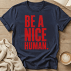 Be a Nice Human T-Shirt