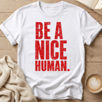 Be a Nice Human T-Shirt