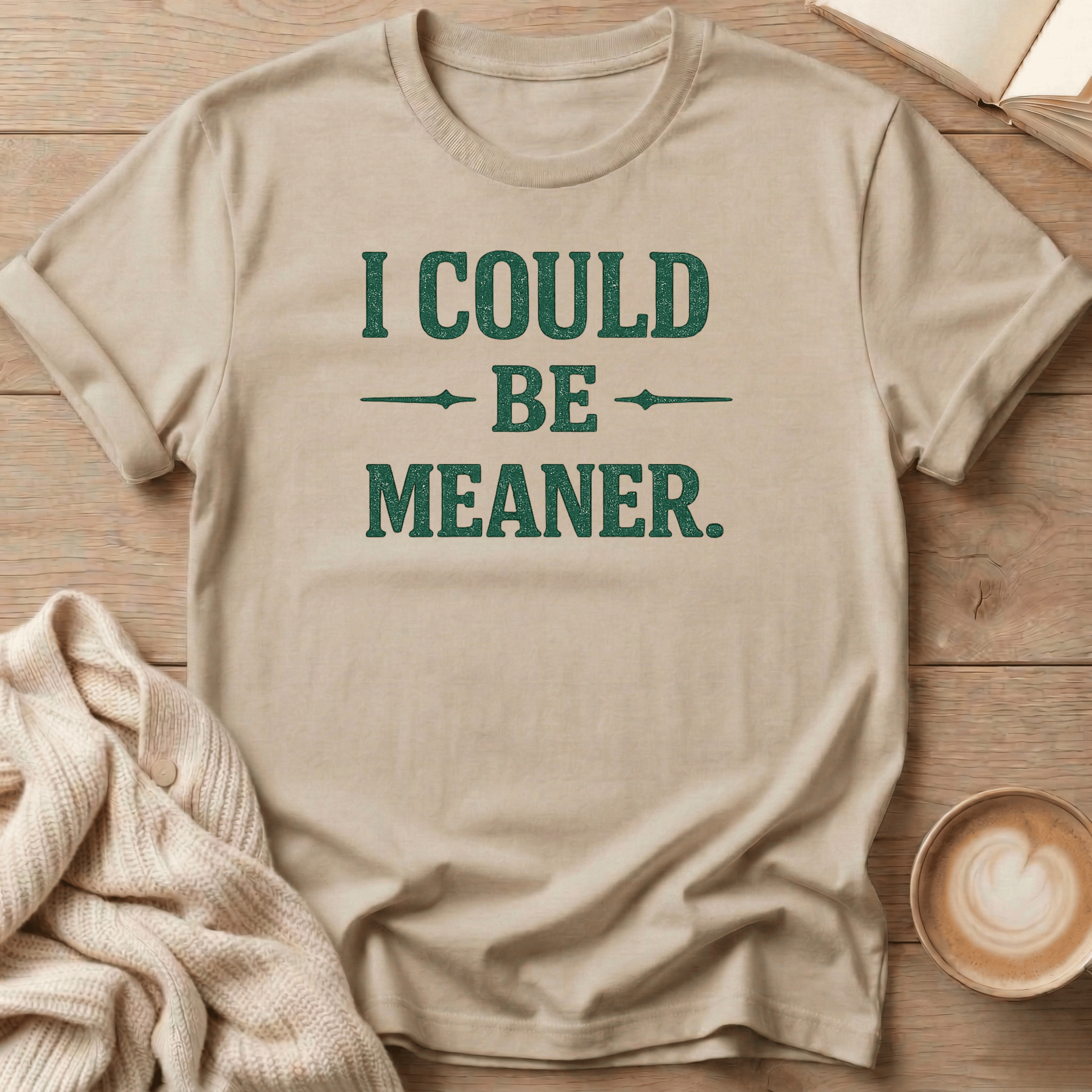 I Could Be Meaner T-Shirt