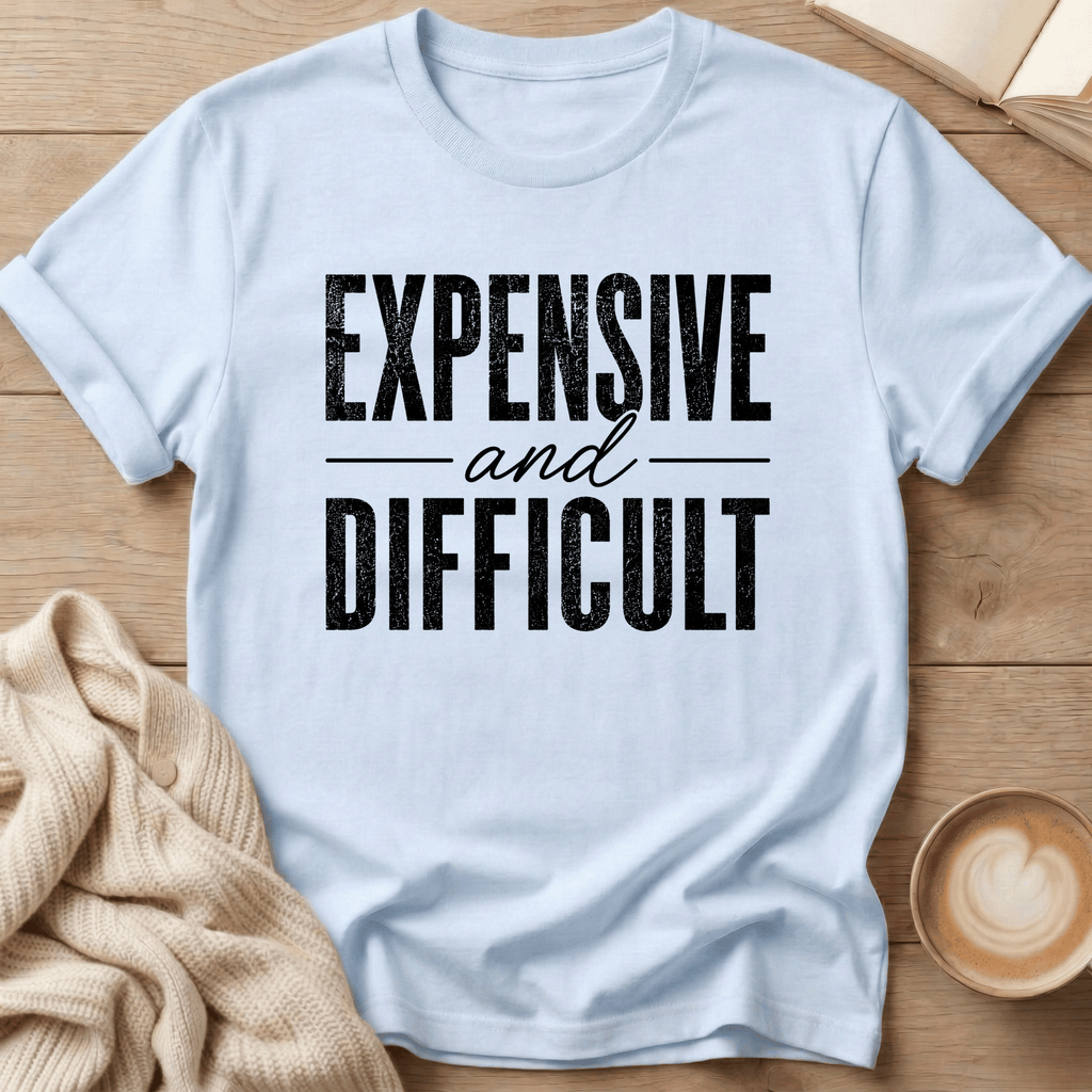 Expensive and Difficult T-Shirt