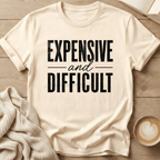 Expensive and Difficult T-Shirt