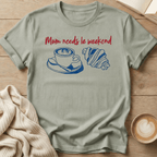 Mama Needs Le Weekend T-Shirt