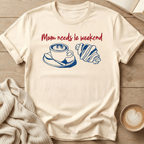 Mama Needs Le Weekend T-Shirt