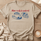 Mama Needs Le Weekend T-Shirt