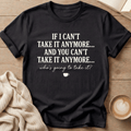 If I Can't Take it Anymore Who's Going to Take It? T-Shirt
