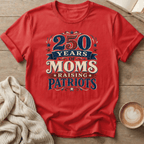 250 Years of Moms Raising Patriots T-Shirt