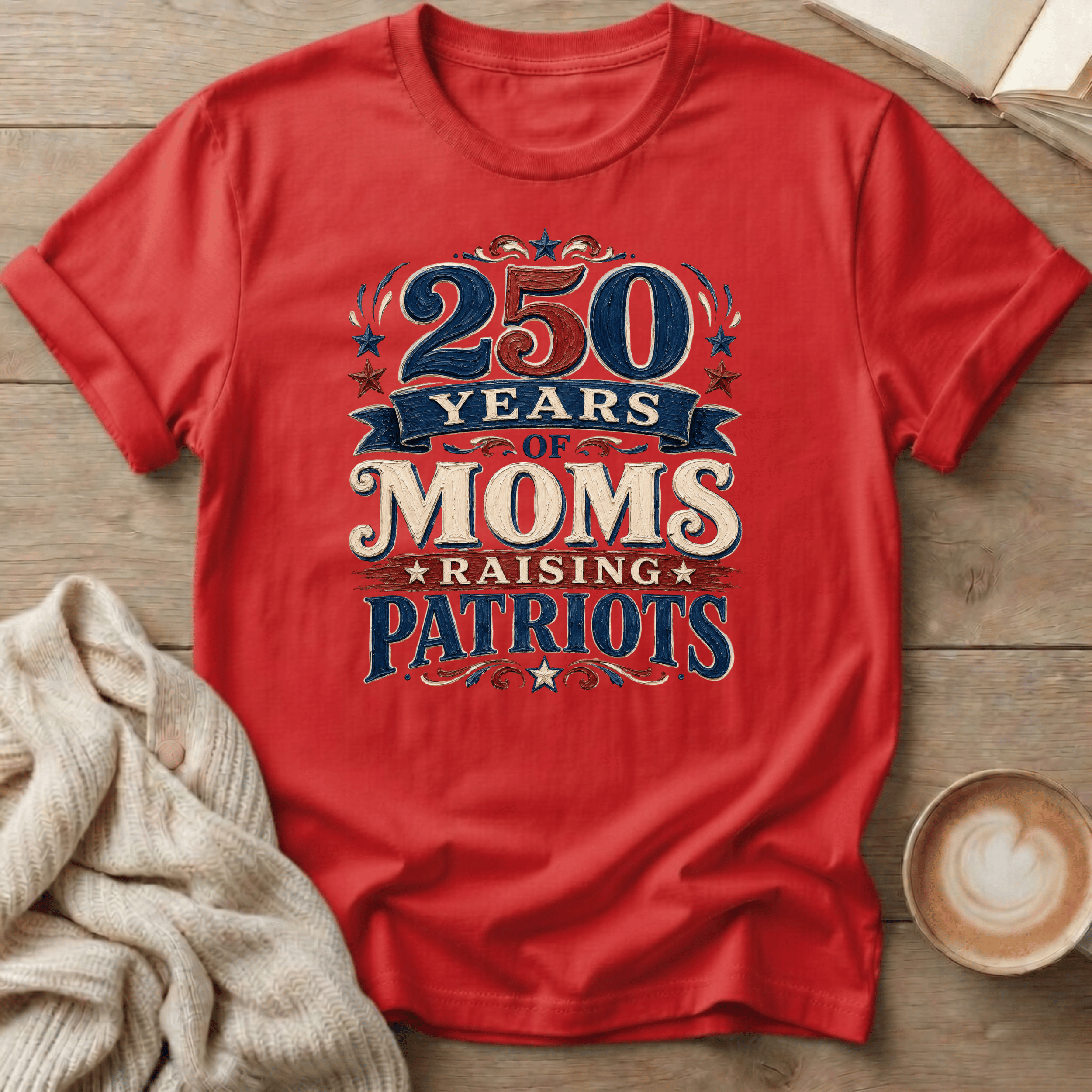250 Years of Moms Raising Patriots T-Shirt