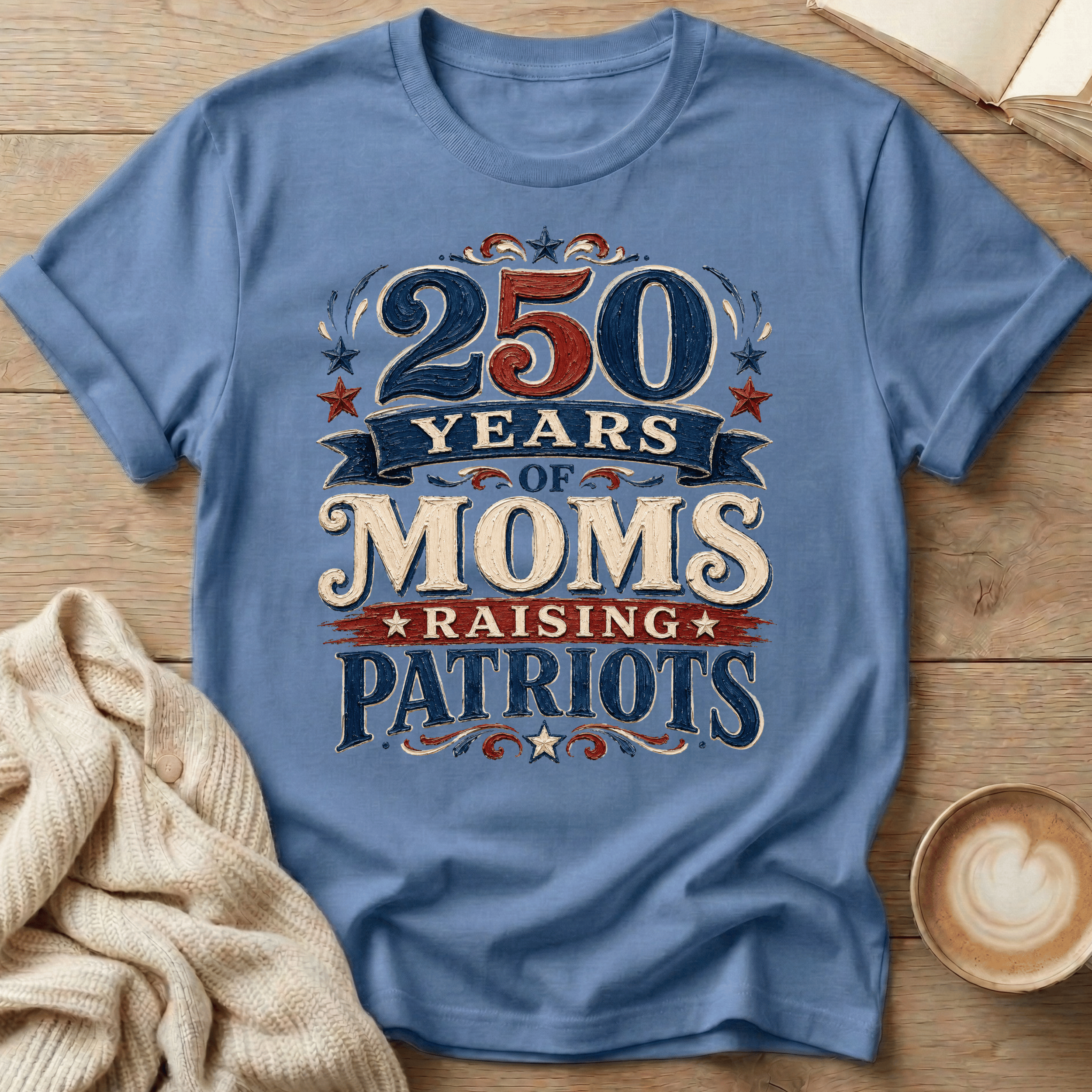 250 Years of Moms Raising Patriots T-Shirt