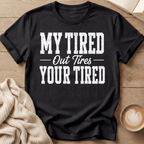 My Tired Out Tires Your Tired T-Shirt