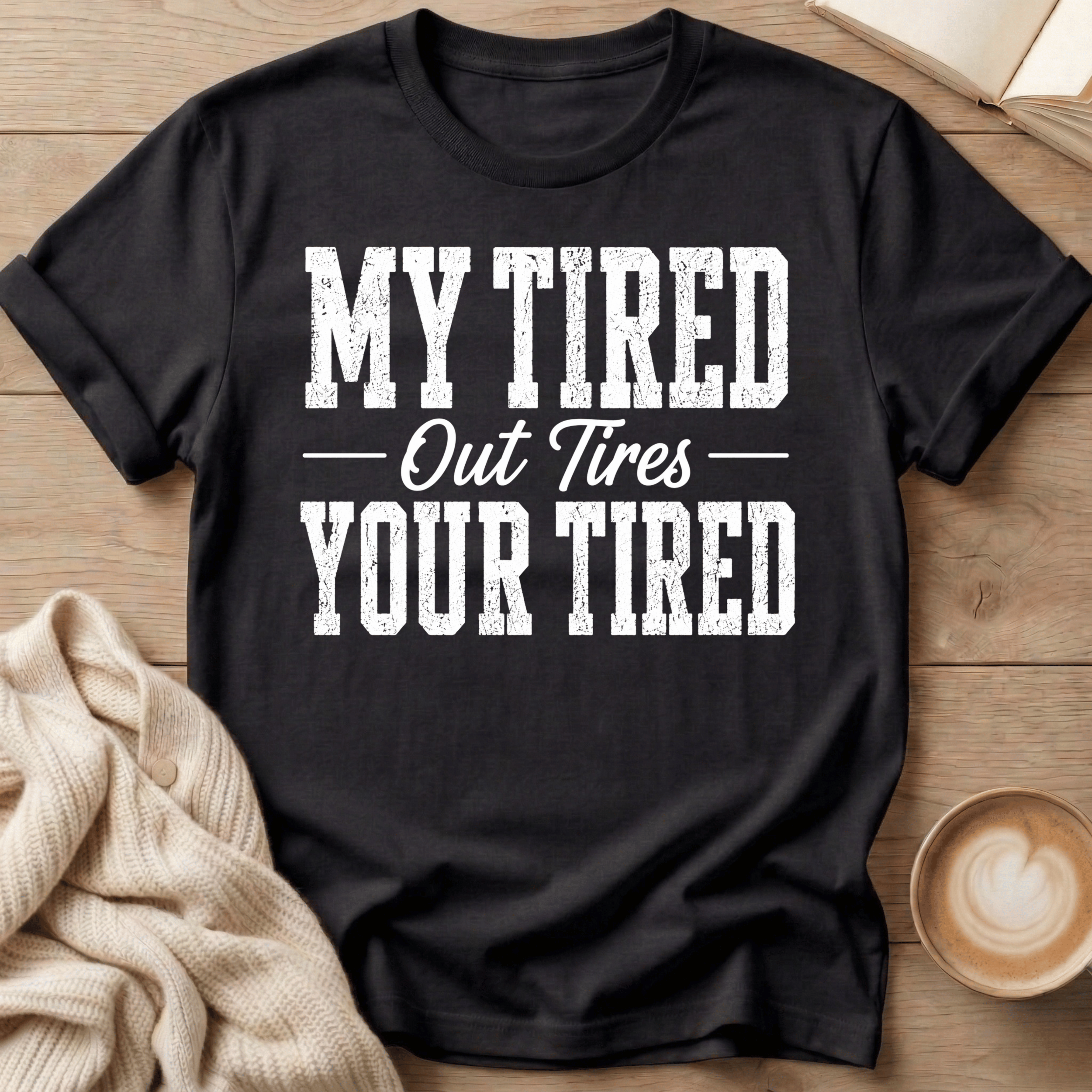 My Tired Out Tires Your Tired T-Shirt