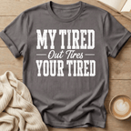 My Tired Out Tires Your Tired T-Shirt