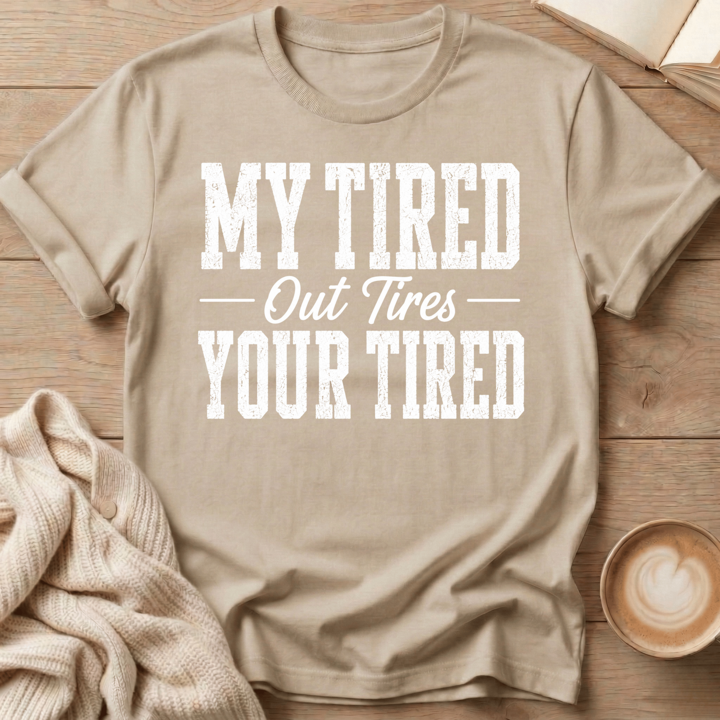 My Tired Out Tires Your Tired T-Shirt
