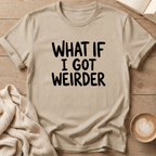 What if I got Weirder T-Shirt