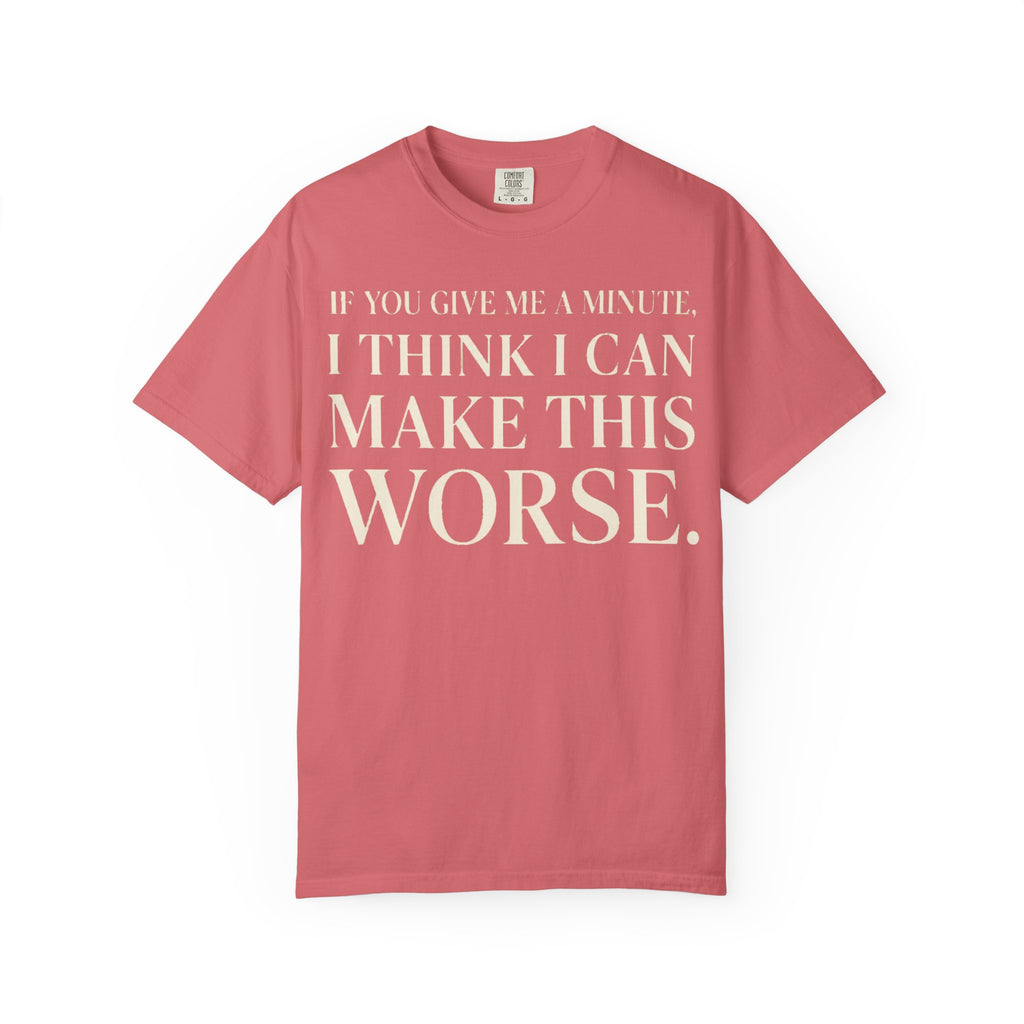 Make Things Worse T-Shirt