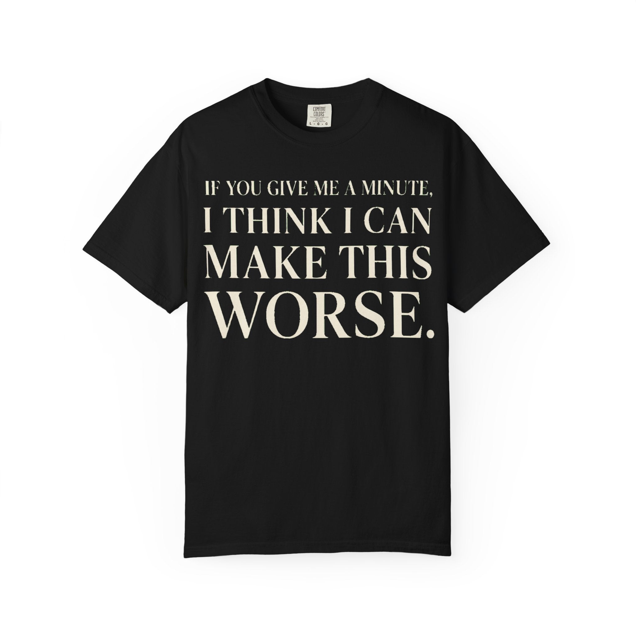 Make Things Worse T-Shirt