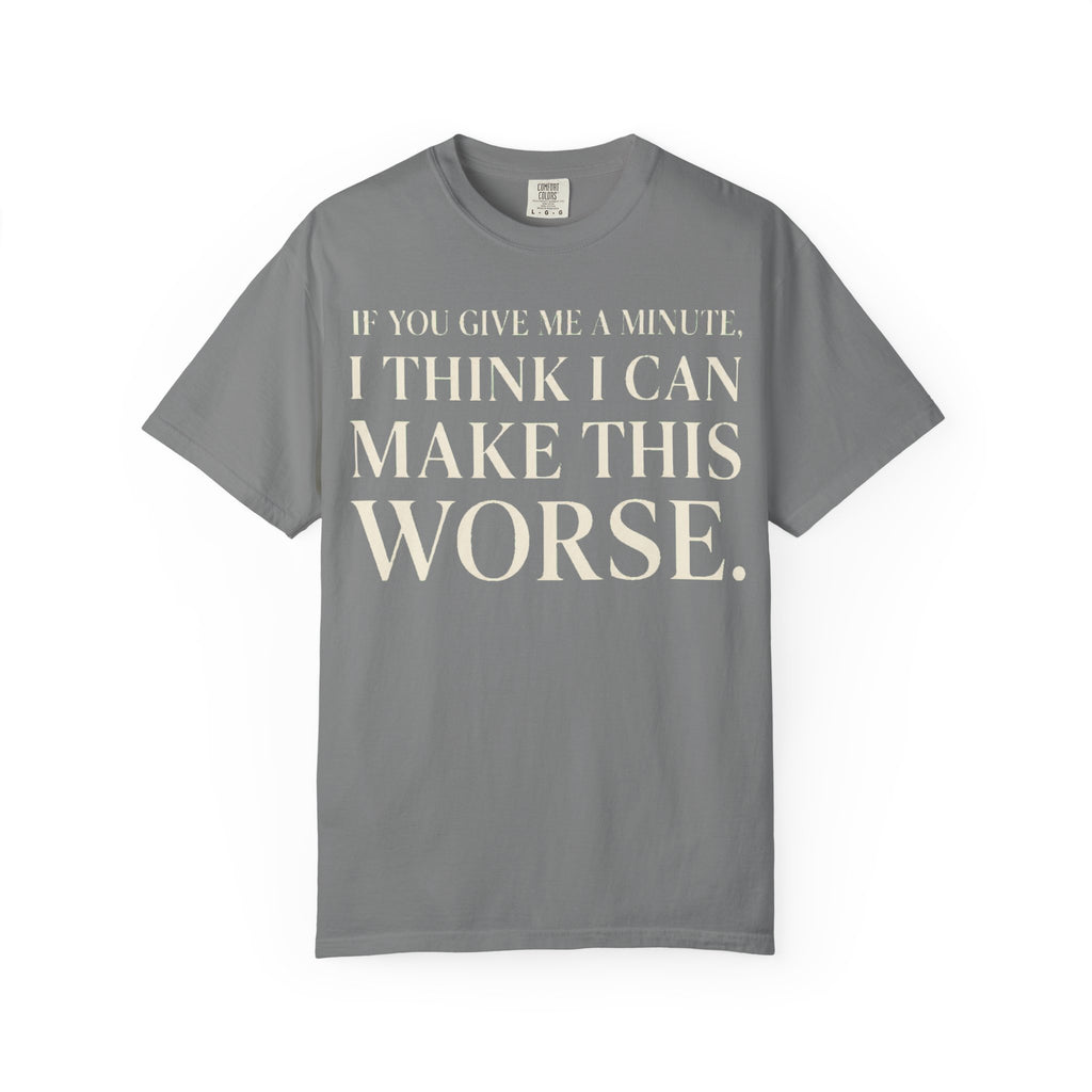 Make Things Worse T-Shirt