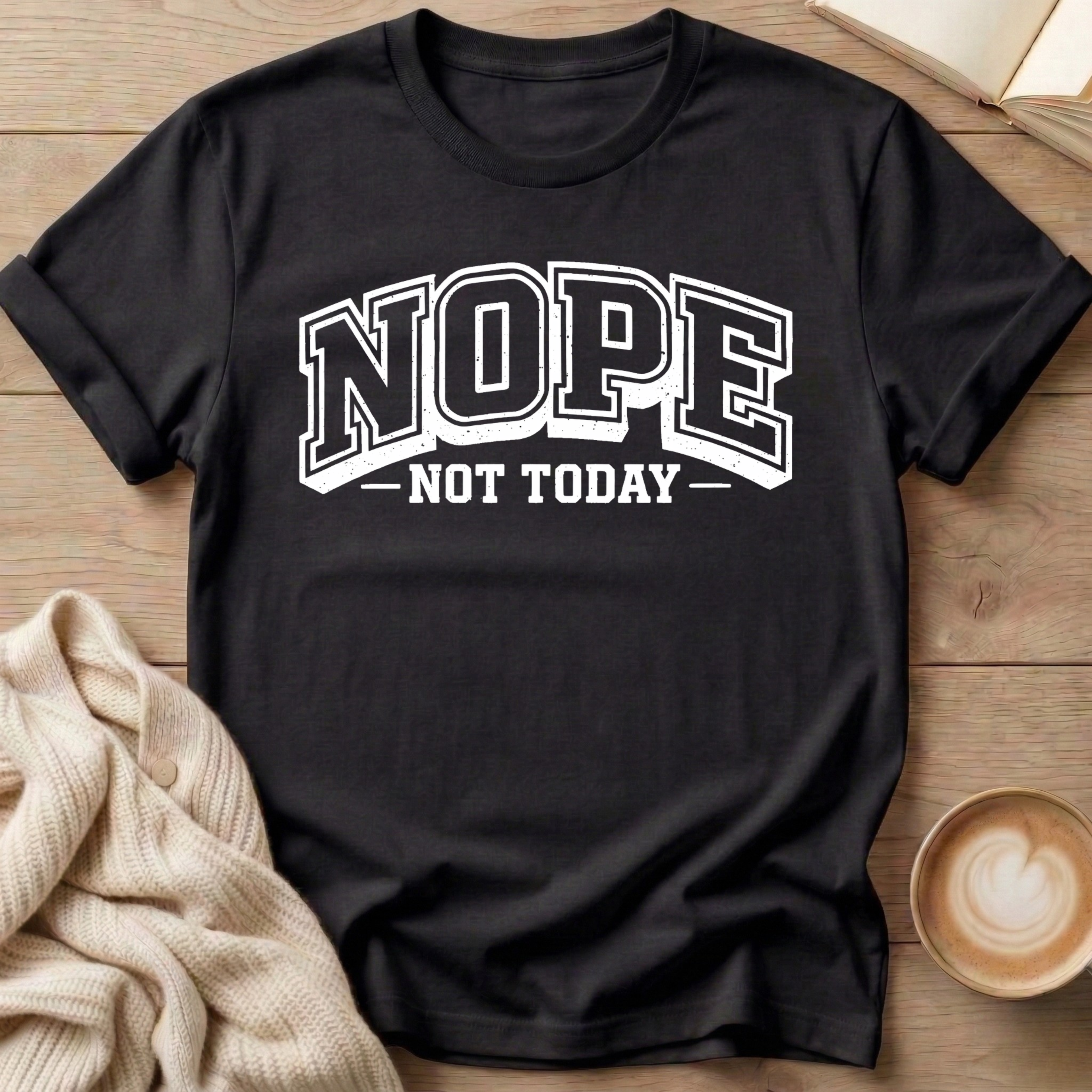 Nope Not Today University T-Shirt