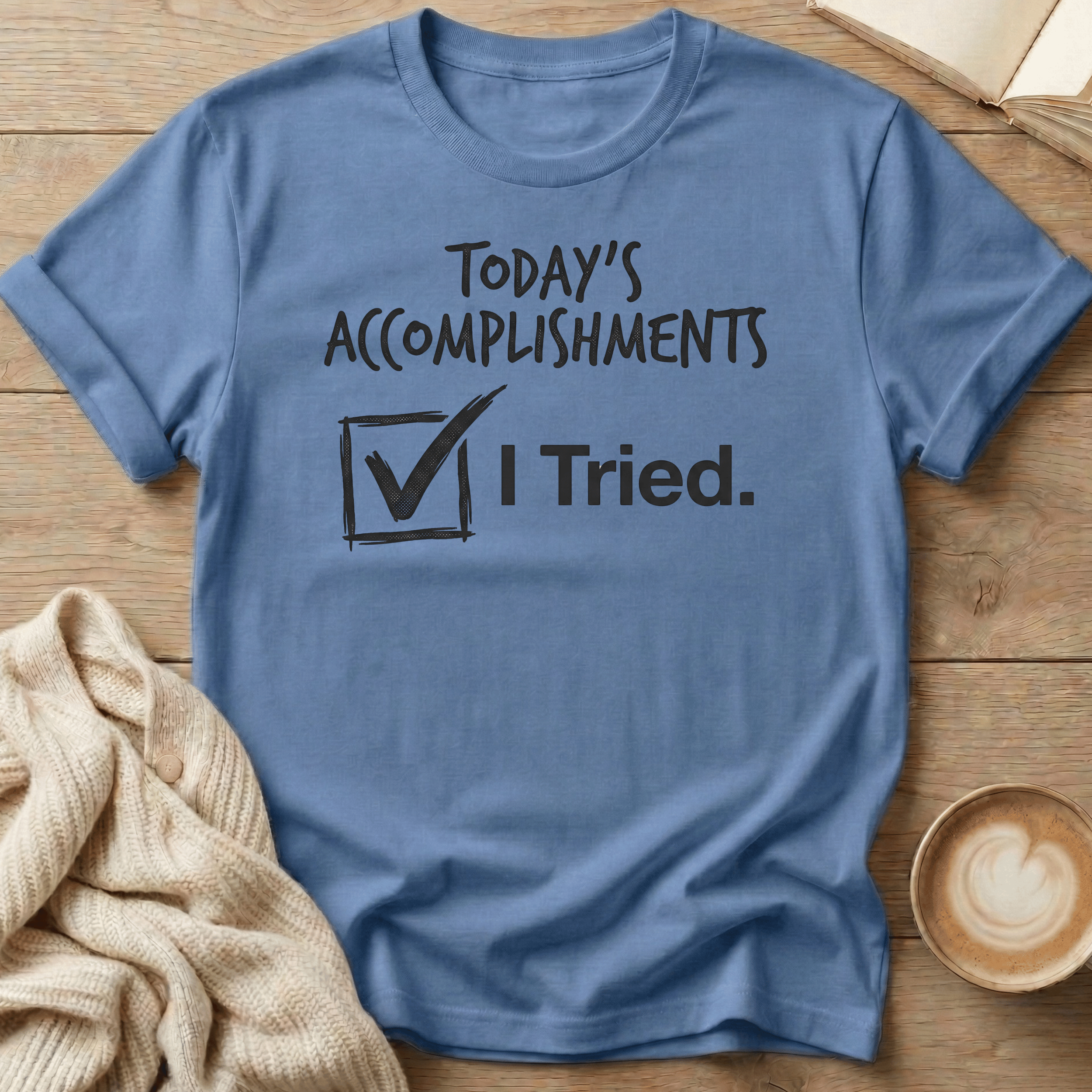 Today's Accomplishments: I Tried T-Shirt