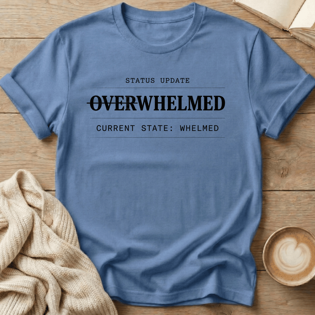 Overwhelmed Status Update: Whelmed T-Shirt