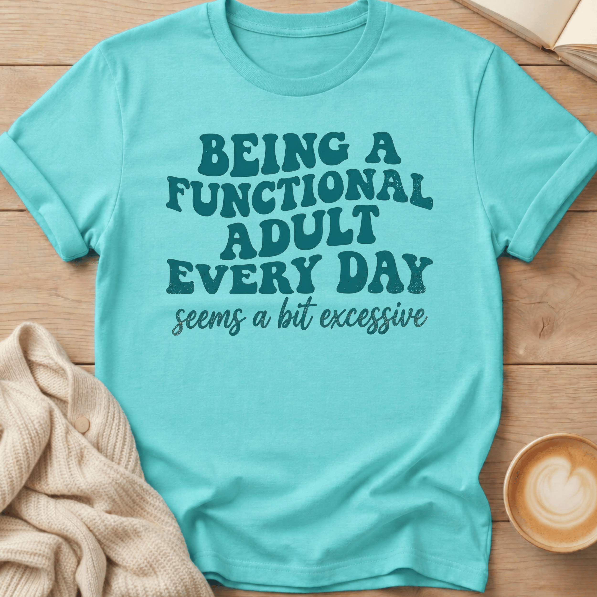 Being a Functional Adult Every Day T-Shirt