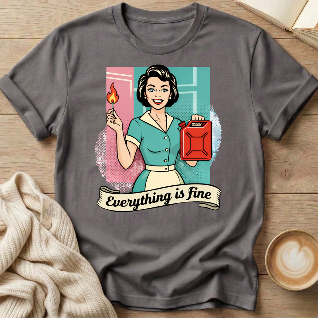 Everything is Fine T-Shirt