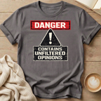 Danger Unfiltered Opinions T-Shirt