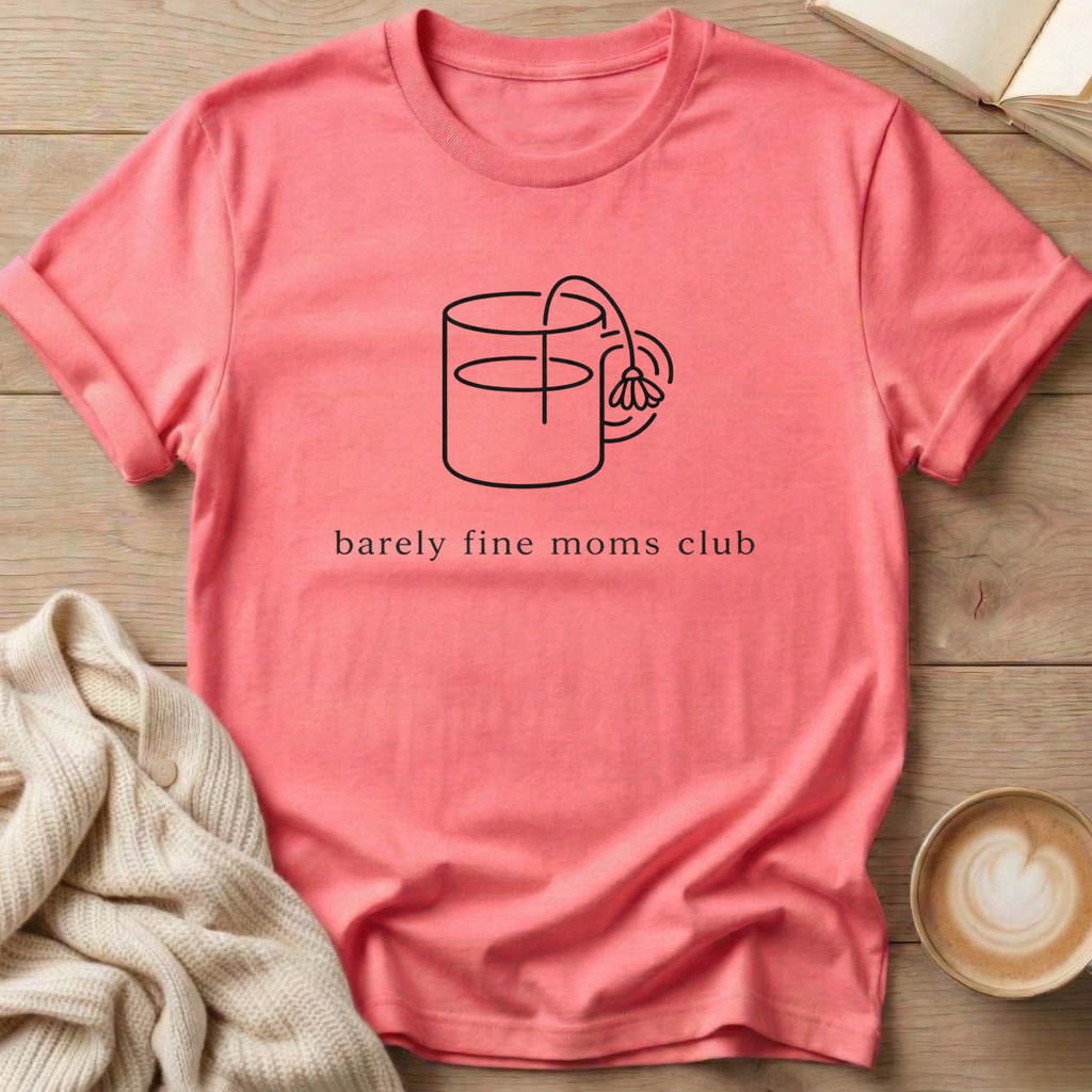 Flower Mug Barely Fine Moms Club T-Shirt