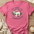 That Sounds Like a Tomorrow Problem Sloth T-Shirt