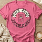 I Did It. I’m Done. Now Leave Me Alone T-Shirt