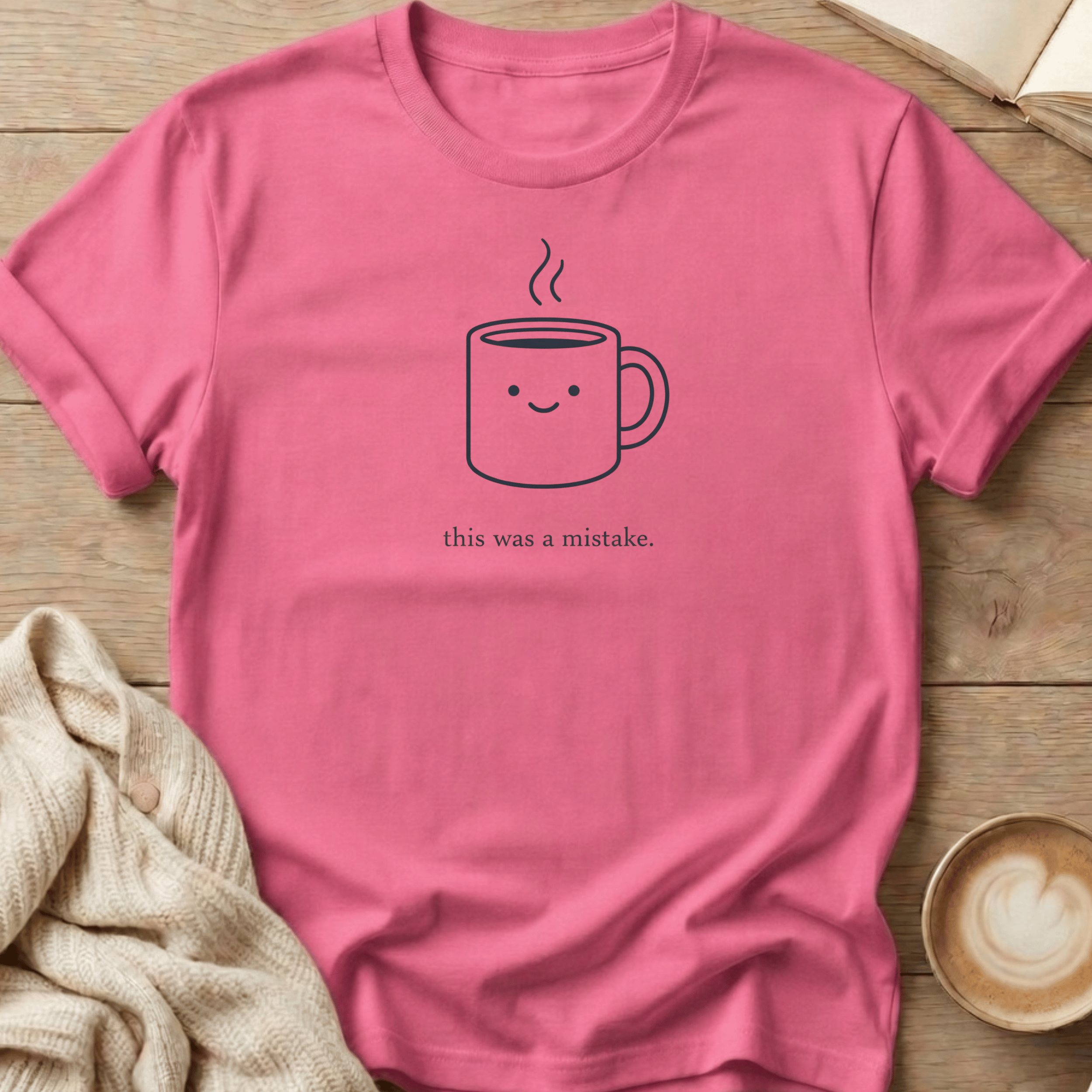 This was a mistake. Coffee Mug T-Shirt