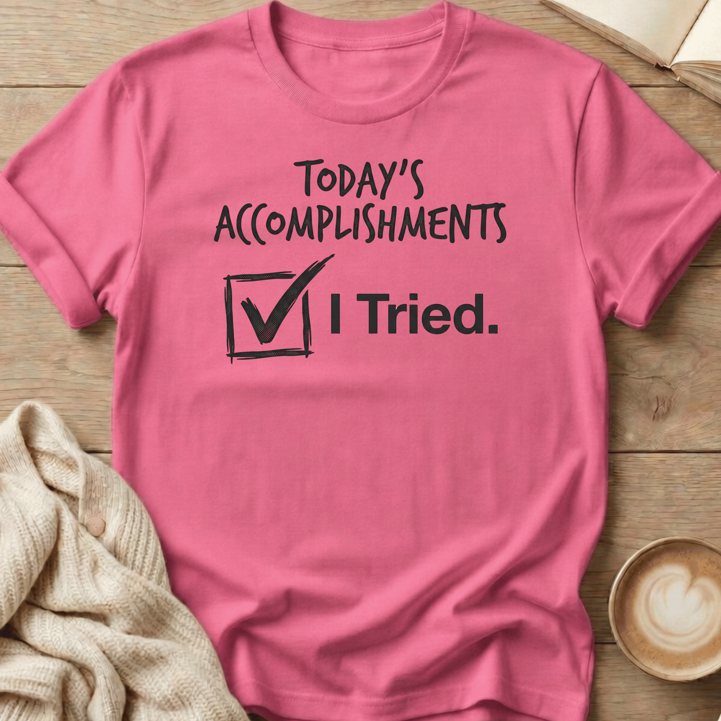Today's Accomplishments: I Tried T-Shirt