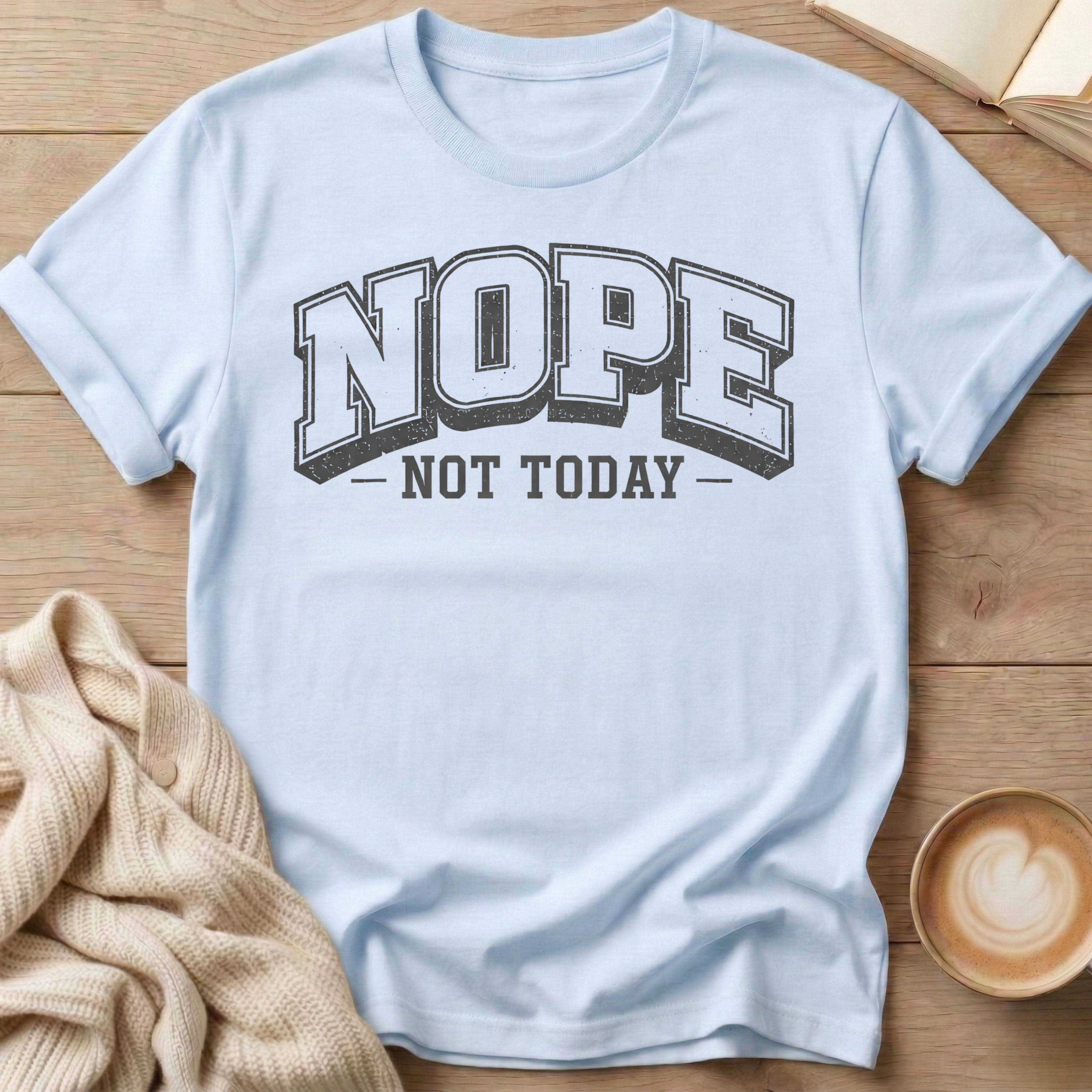 Nope Not Today University T-Shirt