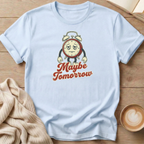 Maybe Tomorrow Clock T-Shirt