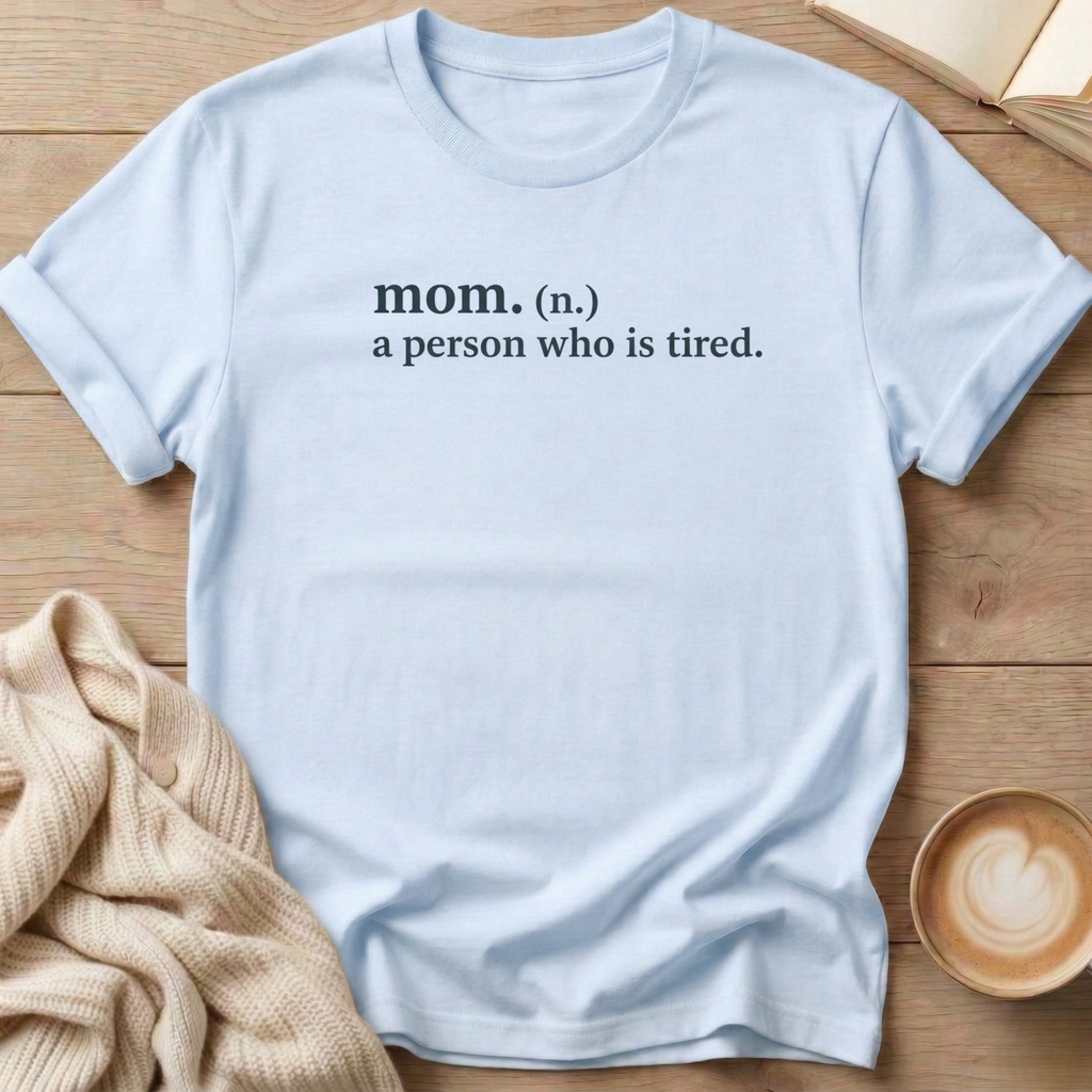 Mom a Person Who is Tired T-Shirt
