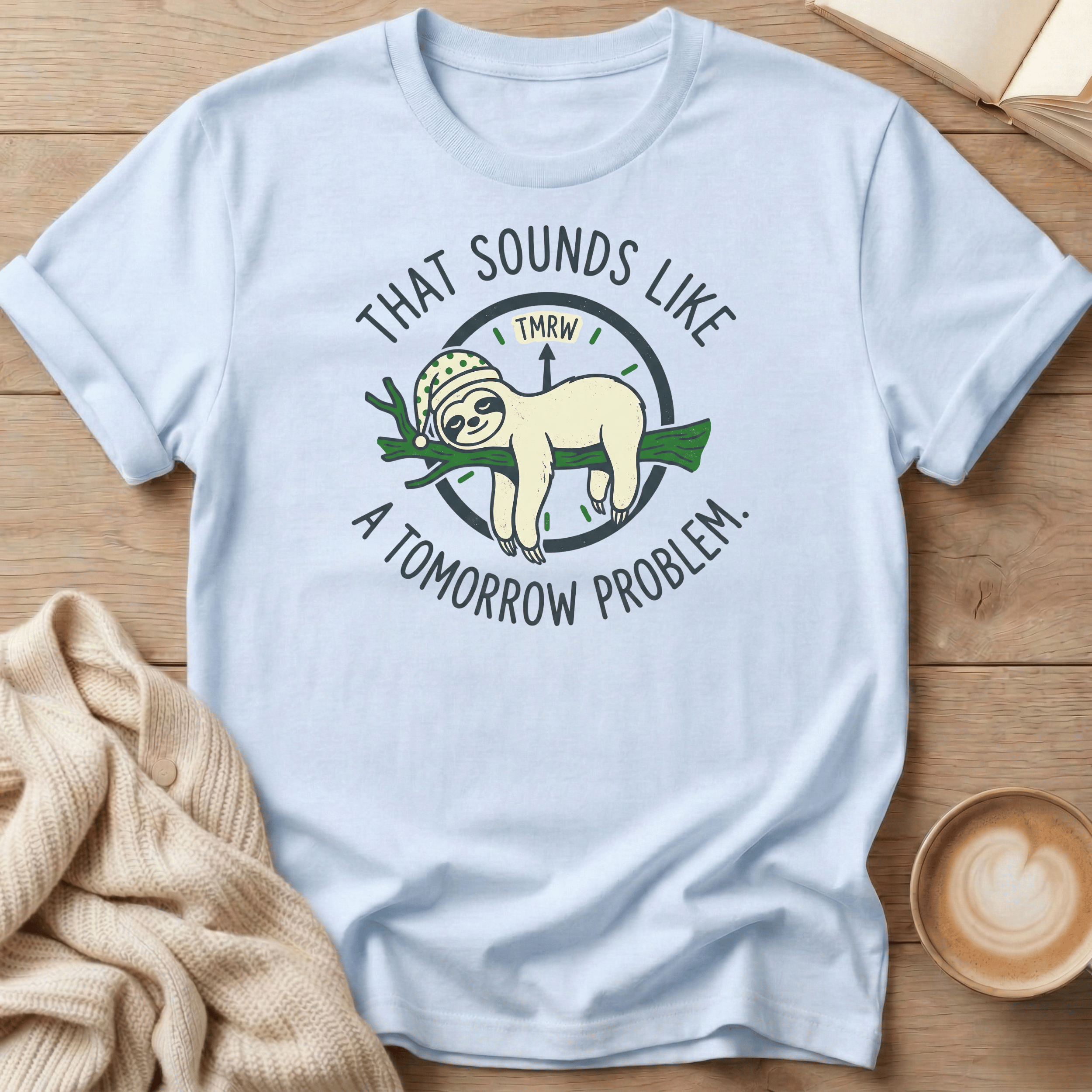 That Sounds Like a Tomorrow Problem Sloth T-Shirt