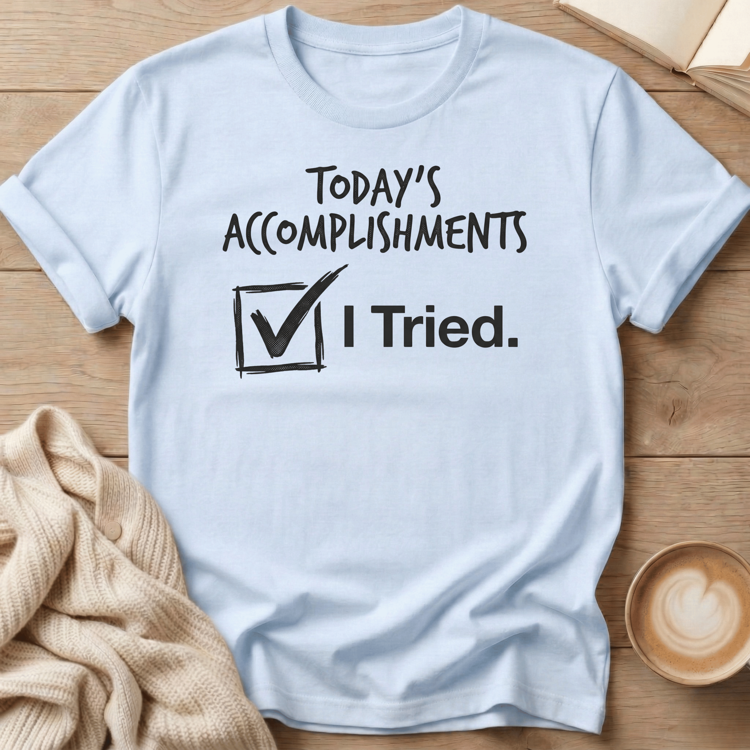 Today's Accomplishments: I Tried T-Shirt