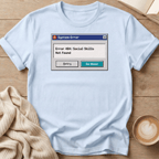 Error 404 Social Skills Not Found T-Shirt